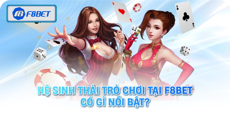 F8BET 3 Hệ Sinh Thái Trò Chơi Tại F8BET Có Gì Nổi Bật?